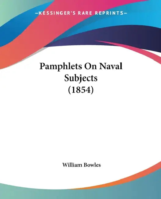 Pamphlets On Naval Subjects (1854) by William Bowles