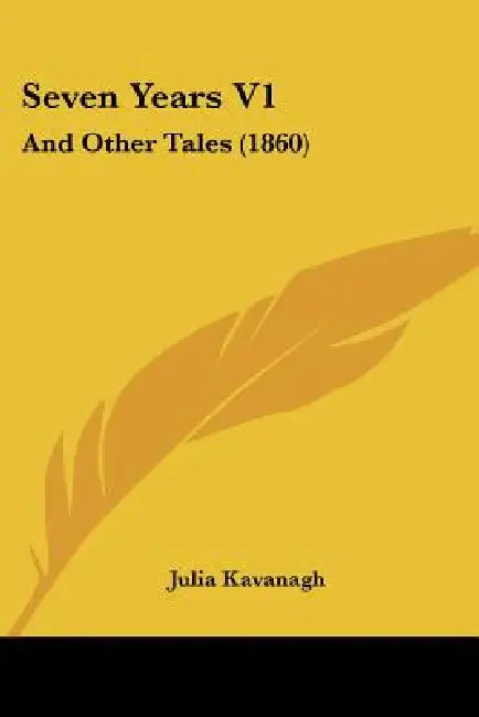 Seven Years V1: And Other Tales (1860) by Julia Kavanagh