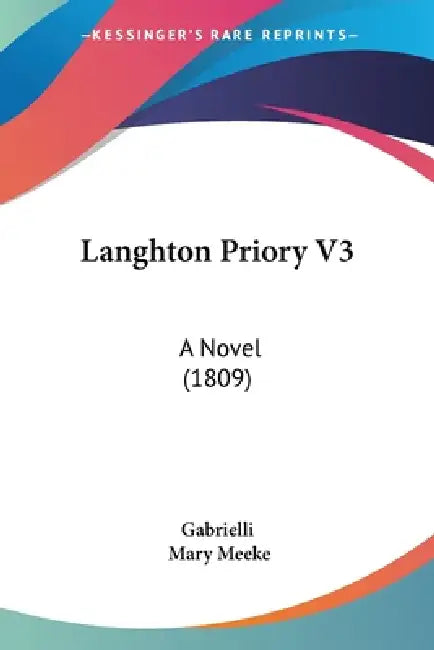 Langhton Priory V3: A Novel (1809) by Gabrielli, Mary Meeke
