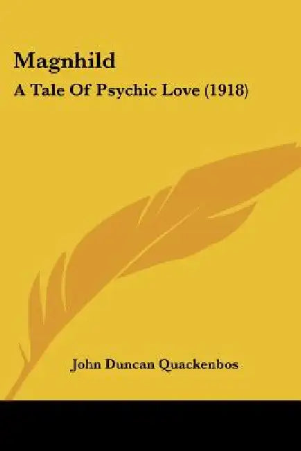Magnhild: A Tale Of Psychic Love (1918) by John Duncan Quackenbos