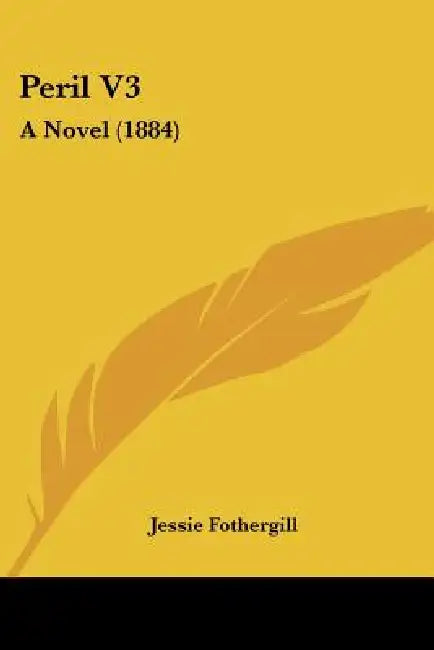 Peril V3: A Novel (1884) by Jessie Fothergill