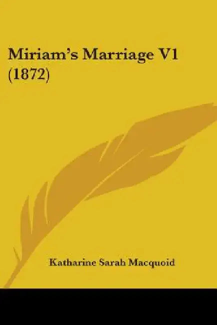 Miriam's Marriage V1 (1872) by Katharine Sarah Macquoid