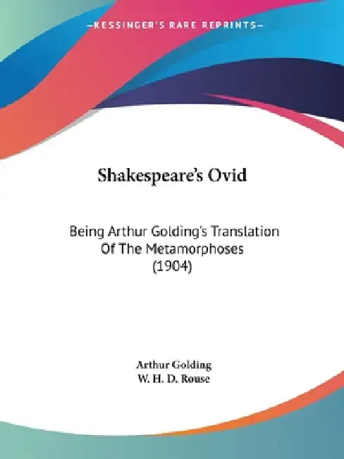 Shakespeare's Ovid: Being Arthur Golding's Translation Of The Metamorphoses (1904) by Arthur Golding, W. H. D. Rouse