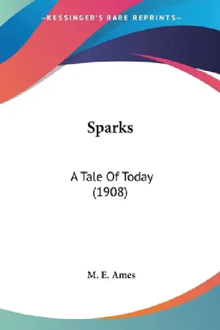 Sparks: A Tale Of Today (1908) by M. E. Ames