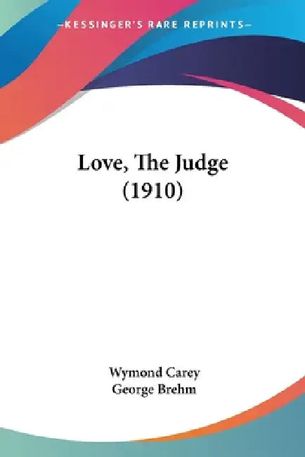 Love, The Judge (1910) by Wymond Carey, George Brehm