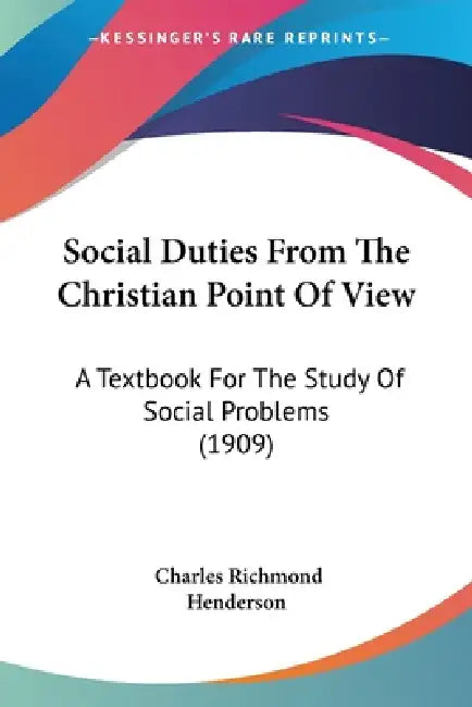 Social Duties From The Christian Point Of View: A Textbook For The Study Of Social Problems (1909) by Charles Richmond Henderson