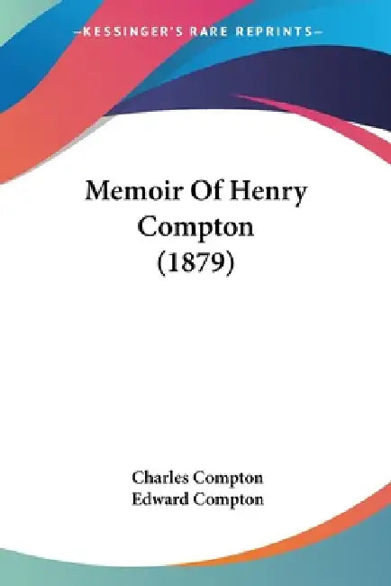 Memoir Of Henry Compton (1879) by Charles Compton, Edward Compton