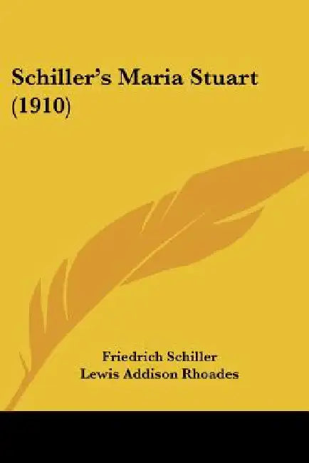 Schiller's Maria Stuart (1910) by Friedrich Schiller, Lewis Addison Rhoades