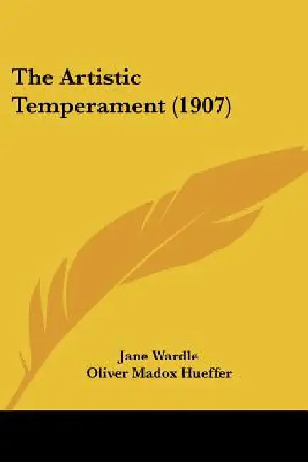 The Artistic Temperament (1907) by Jane Wardle, Oliver Madox Hueffer