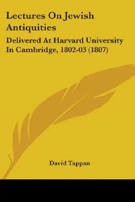 Lectures On Jewish Antiquities: Delivered At Harvard University In Cambridge, 1802-03 (1807) by David Tappan