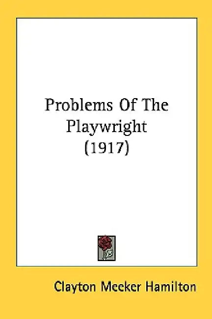 Problems Of The Playwright (1917) by Clayton Meeker Hamilton