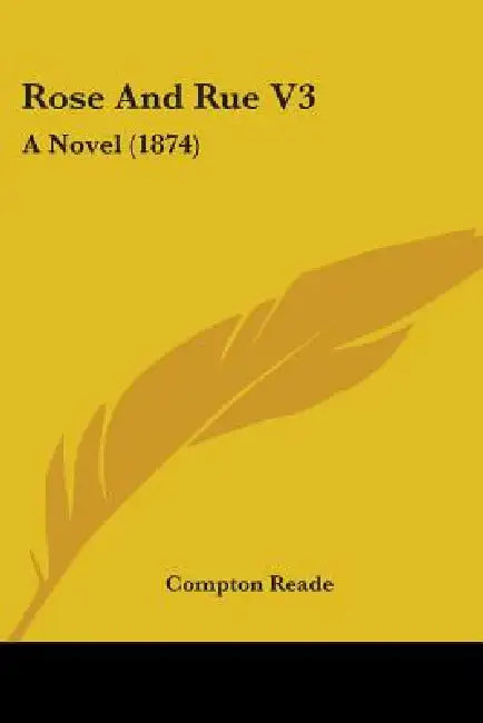Rose And Rue V3: A Novel (1874) by Compton Reade