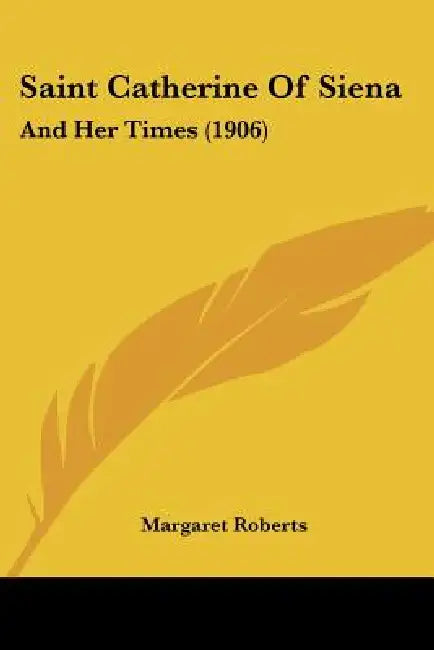 Saint Catherine Of Siena: And Her Times (1906) by Margaret Roberts