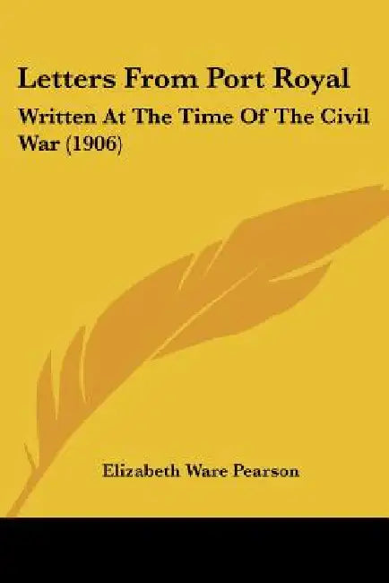 Letters From Port Royal: Written At The Time Of The Civil War (1906) by Elizabeth Ware Pearson