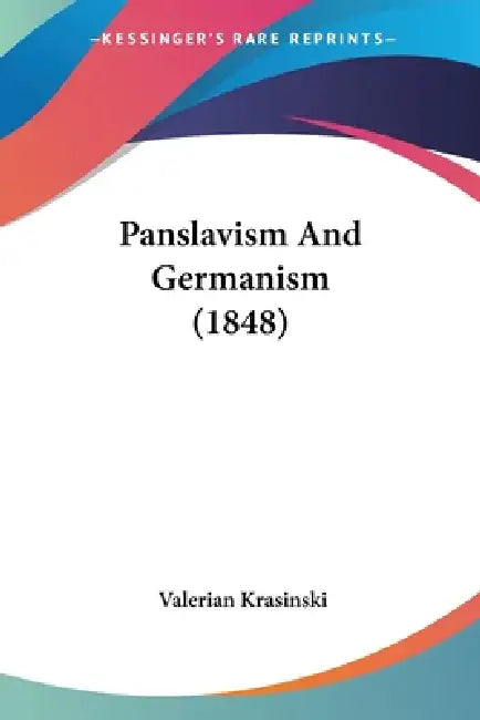 Panslavism And Germanism (1848) by Valerian Krasinski