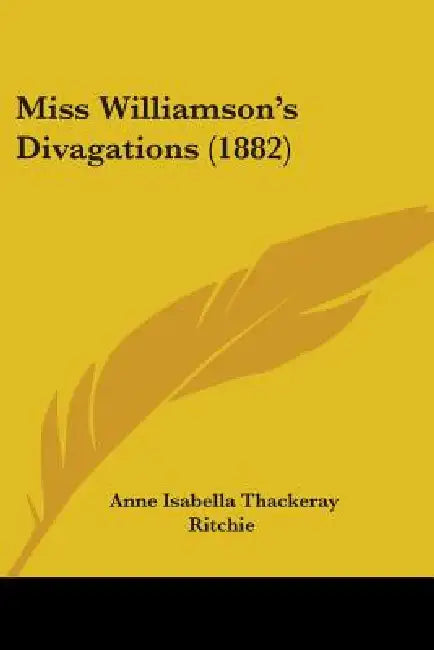 Miss Williamson's Divagations (1882) by Anne Isabella Thackeray Ritchie