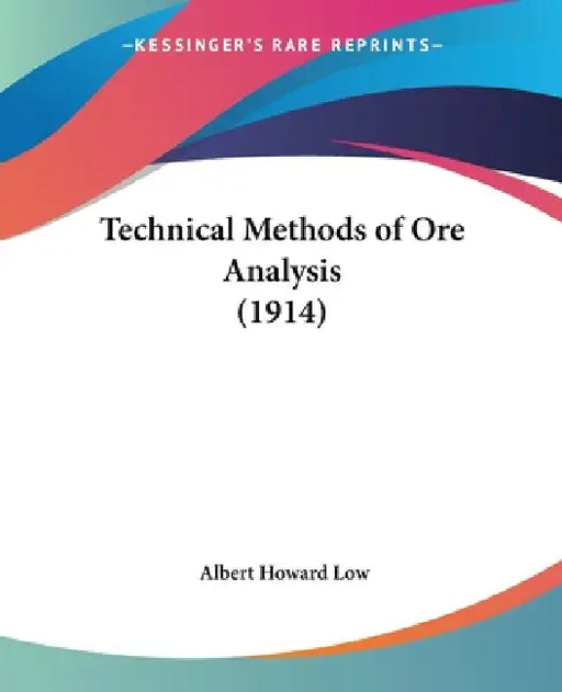 Technical Methods of Ore Analysis (1914) by Albert Howard Low