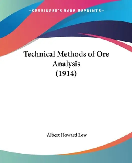 Technical Methods of Ore Analysis (1914) by Albert Howard Low
