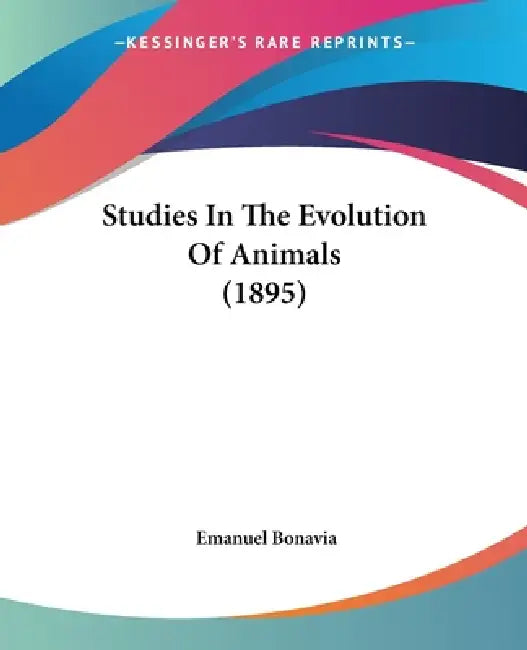 Studies In The Evolution Of Animals (1895) by Emanuel Bonavia