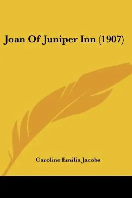 Joan Of Juniper Inn (1907) by Caroline Emilia Jacobs