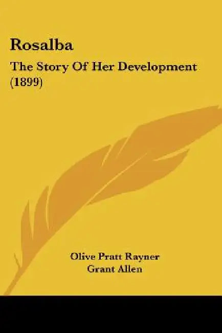 Rosalba: The Story Of Her Development (1899) by Olive Pratt Rayner, Grant Allen