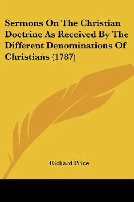 Sermons On The Christian Doctrine As Received By The Different Denominations Of Christians (1787) by Richard Price