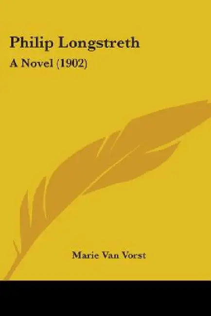 Philip Longstreth: A Novel (1902) by Marie Van Vorst