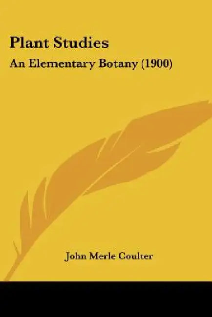 Plant Studies: An Elementary Botany (1900) by John Merle Coulter