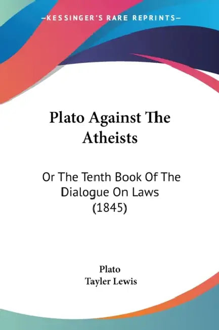 Plato Against The Atheists: Or The Tenth Book Of The Dialogue On Laws (1845) by Plato, Tayler Lewis
