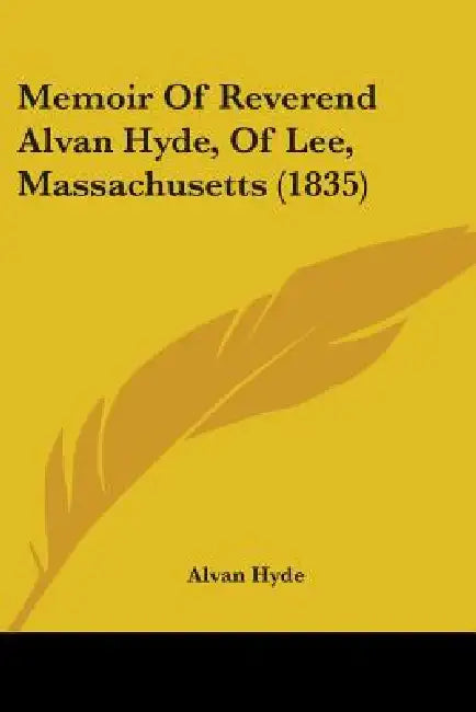 Memoir Of Reverend Alvan Hyde, Of Lee, Massachusetts (1835) by Alvan Hyde