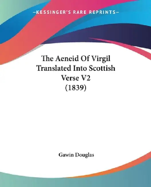The Aeneid Of Virgil Translated Into Scottish Verse V2 (1839) by Gawin Douglas