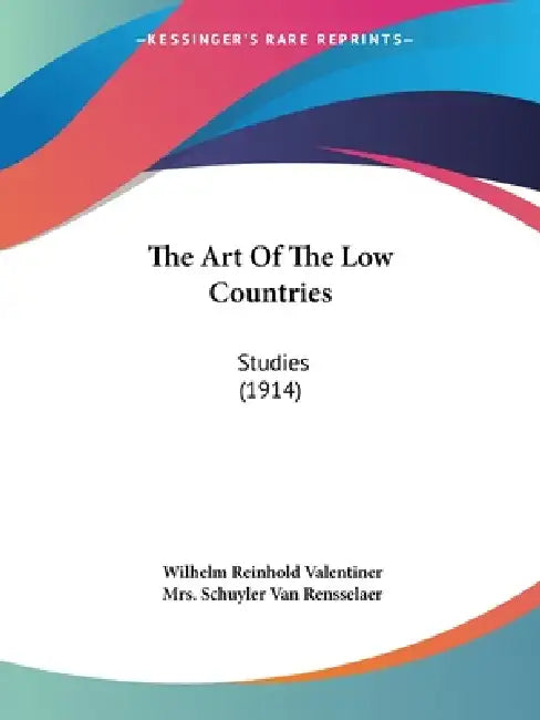 The Art Of The Low Countries: Studies (1914) by Wilhelm Reinhold Valentiner, Schuyler Van Rensselaer