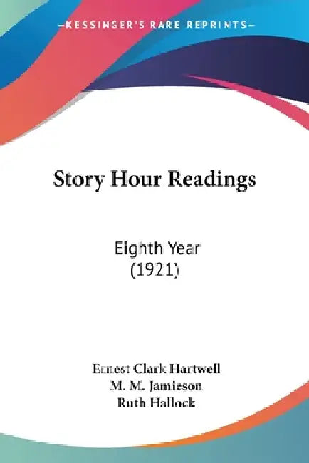 Story Hour Readings: Eighth Year (1921) by Ernest Clark Hartwell, M. M. Jamieson, Ruth Hallock