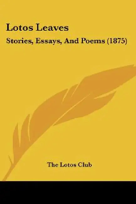 Lotos Leaves: Stories, Essays, And Poems (1875) by The Lotos Club