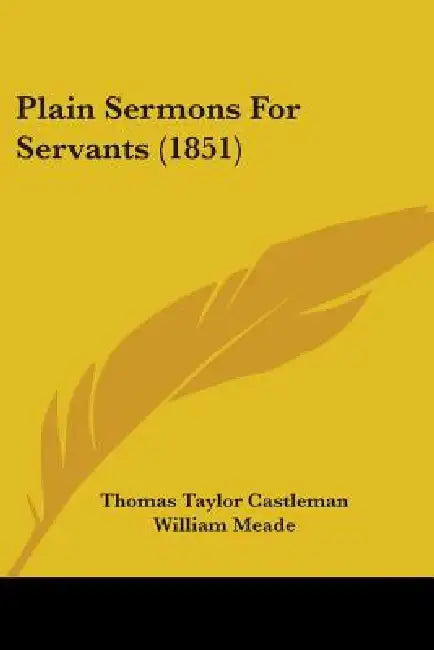 Plain Sermons For Servants (1851) by Thomas Taylor Castleman, William Meade