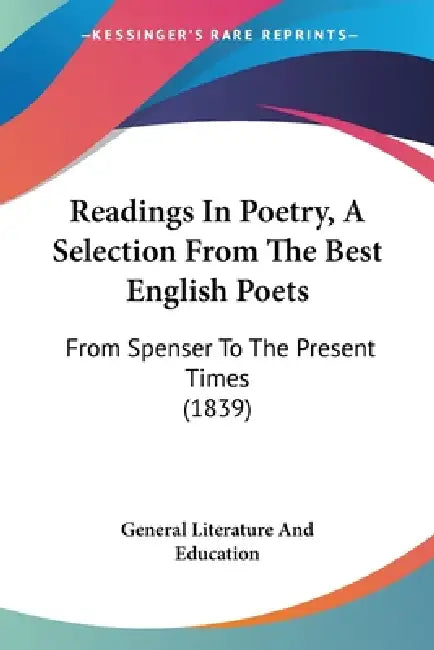 Readings In Poetry, A Selection From The Best English Poets: From Spenser To The Present Times (1839) by General Literature and Education