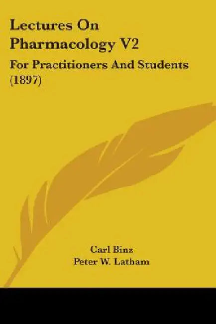 Lectures On Pharmacology V2: For Practitioners And Students (1897) by Carl Binz, Peter W. Latham