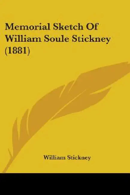 Memorial Sketch Of William Soule Stickney (1881) by William Stickney