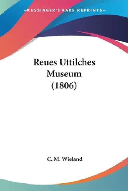 Reues Uttilches Museum (1806) by C. M. Wieland