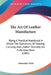 The Art Of Leather Manufacture: Being A Practical Handbook In Which The Operations Of Tanning, Currying, And Leather Dressing Are Fully Described (188 by Alexander Watt