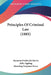 Principles Of Criminal Law (1885) by Seymour Frederick Harris, Avlet Agabeg, Manning Ferguson Force