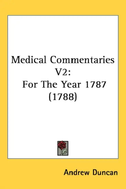 Medical Commentaries V2: For The Year 1787 (1788) by Andrew Duncan