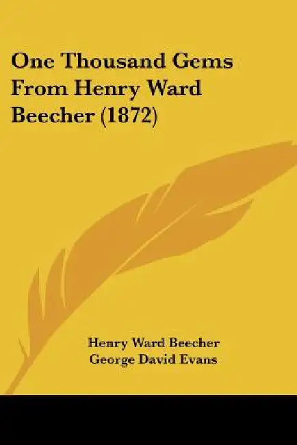 One Thousand Gems From Henry Ward Beecher (1872) by Henry Ward Beecher, George David Evans