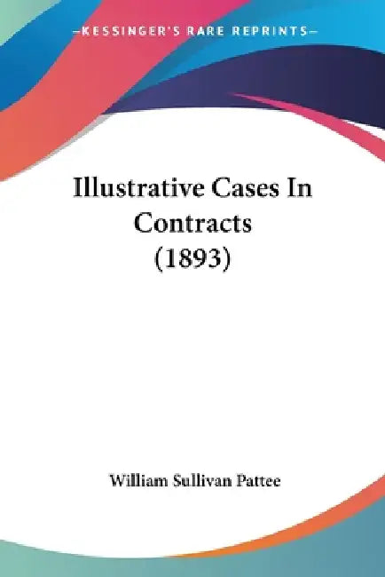 Illustrative Cases In Contracts (1893) by William Sullivan Pattee