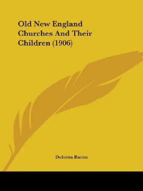 Old New England Churches And Their Children (1906) by Dolores Bacon