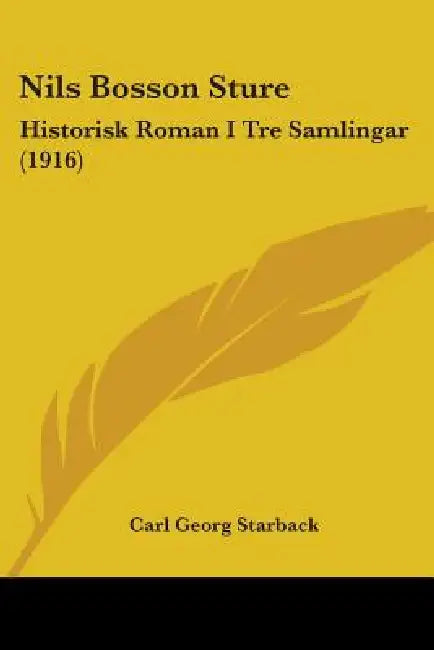 Nils Bosson Sture: Historisk Roman I Tre Samlingar (1916) by Carl Georg Starback