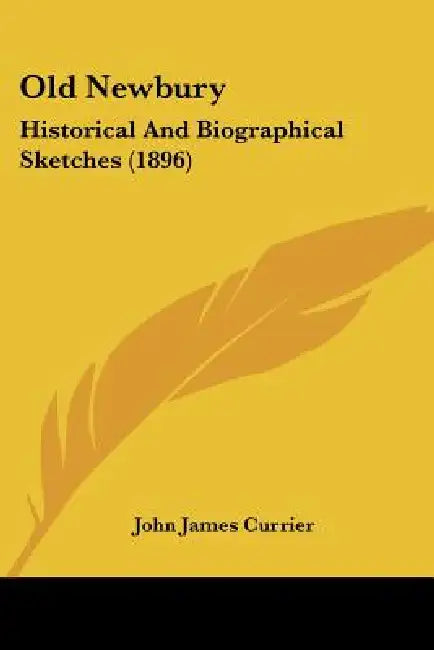 Old Newbury: Historical And Biographical Sketches (1896) by John James Currier
