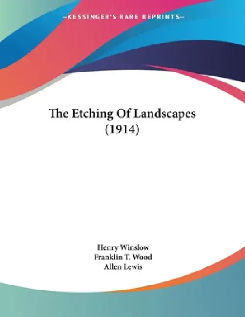 The Etching Of Landscapes (1914) by Henry Winslow, Franklin T. Wood, Allen Lewis