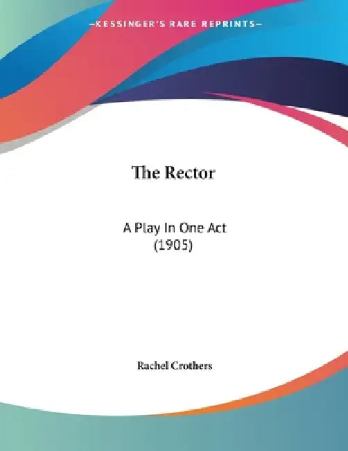 The Rector: A Play In One Act (1905) by Rachel Crothers
