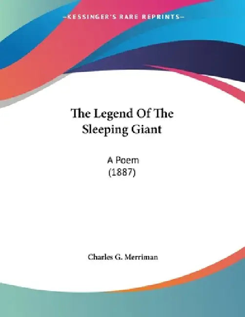 The Legend Of The Sleeping Giant: A Poem (1887) by Charles G. Merriman